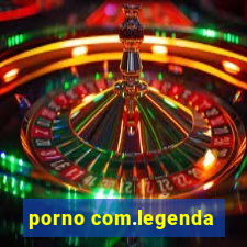 porno com.legenda